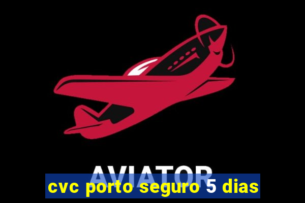 cvc porto seguro 5 dias